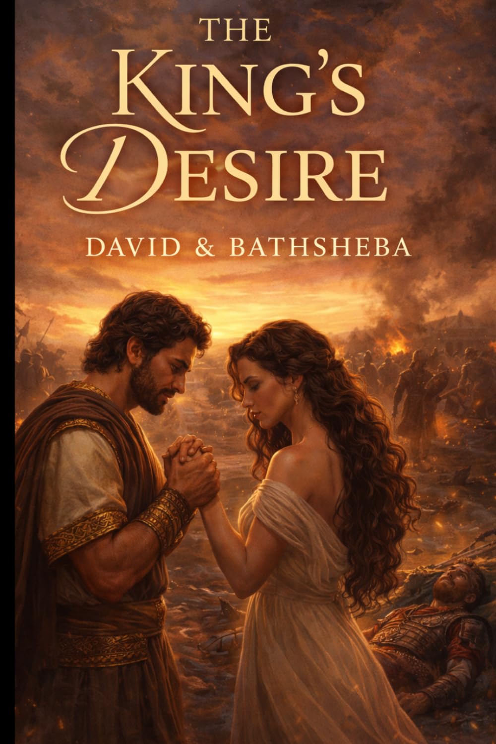 The Kings Desire: David and Bathsheba | Biblical Romance Series | Christian Love Story | Faith Based fiction | Emotional Romance Book | (Hearts of Covenant)