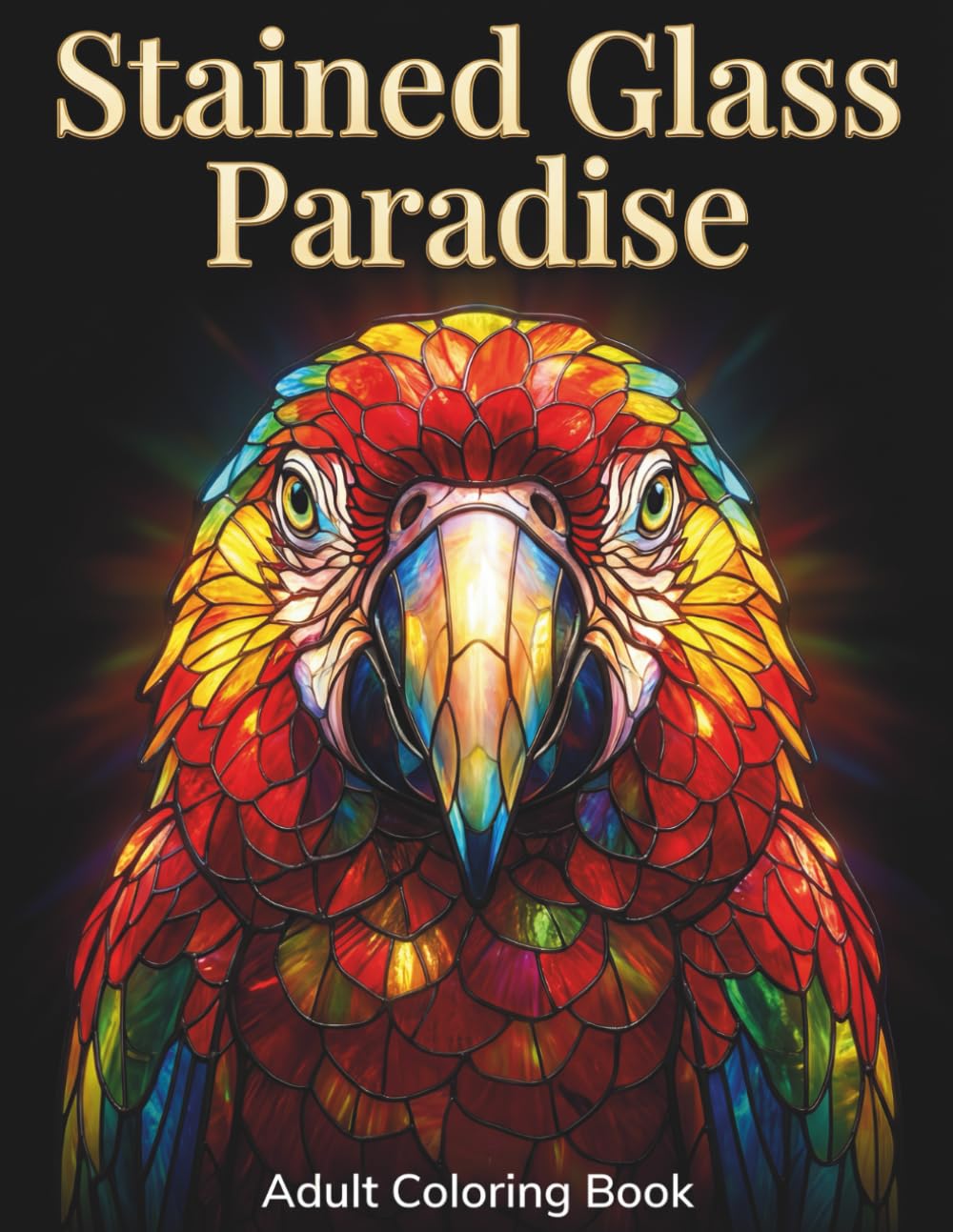 Stained Glass Paradise: Adult Coloring Book with 50 Bold and Easy Tropical Birds and Jungle Scenes for Stress Relief and Relaxation