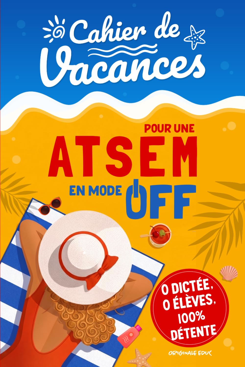 Cahier de Vacances pour une ATSEM en Mode OFF: Cadeau drôle et original pour remercier avec humour l’ATSEM de votre enfant en fin d’année scolaire — ... activités détente avec pages à personnaliser