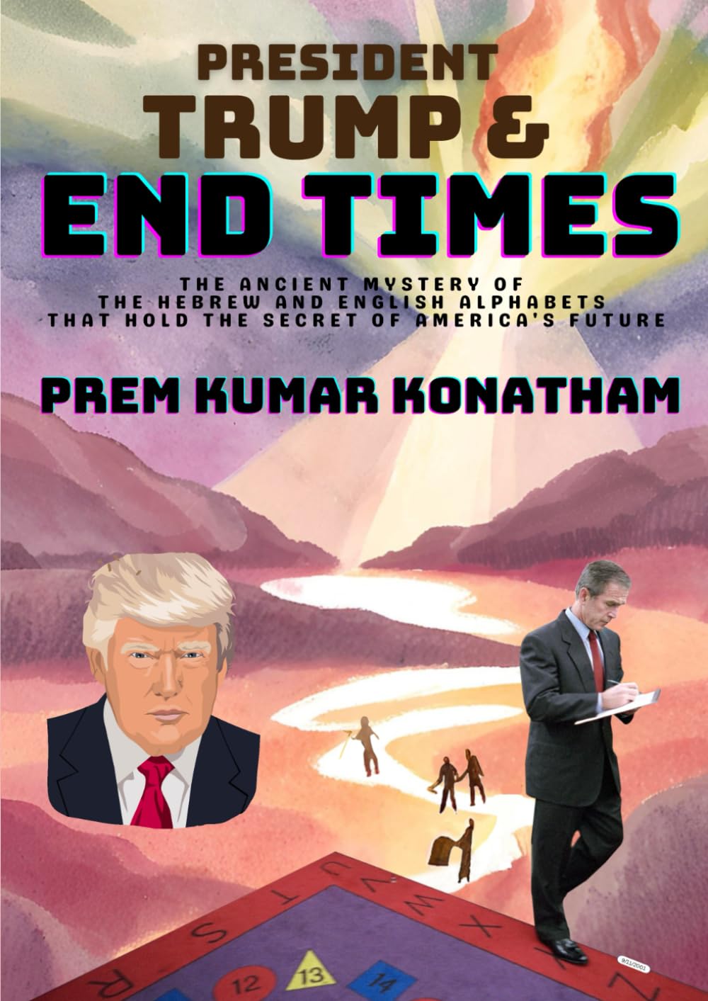 PRESIDENT TRUMP & END TIMES: THE ANCIENT MYSTERY OF THE HEBREW AND ENGLISH ALPHABETS THAT HOLD THE SECRET OF AMERICA’S FUTURE