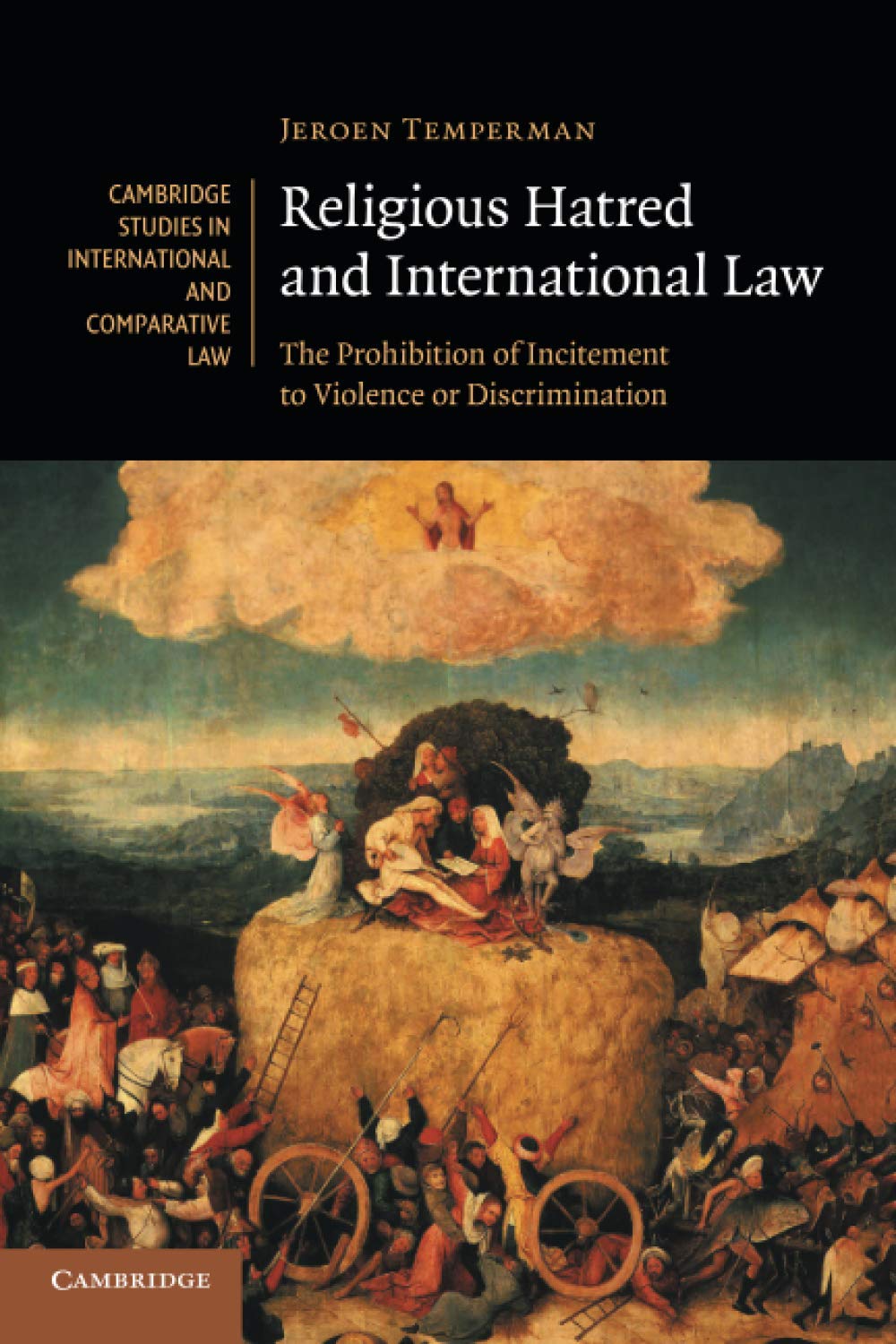 Religious Hatred and International Law: The Prohibition of Incitement to Violence or Discrimination: 118 (Cambridge Studies in International and Comparative Law, Series Number 118)
