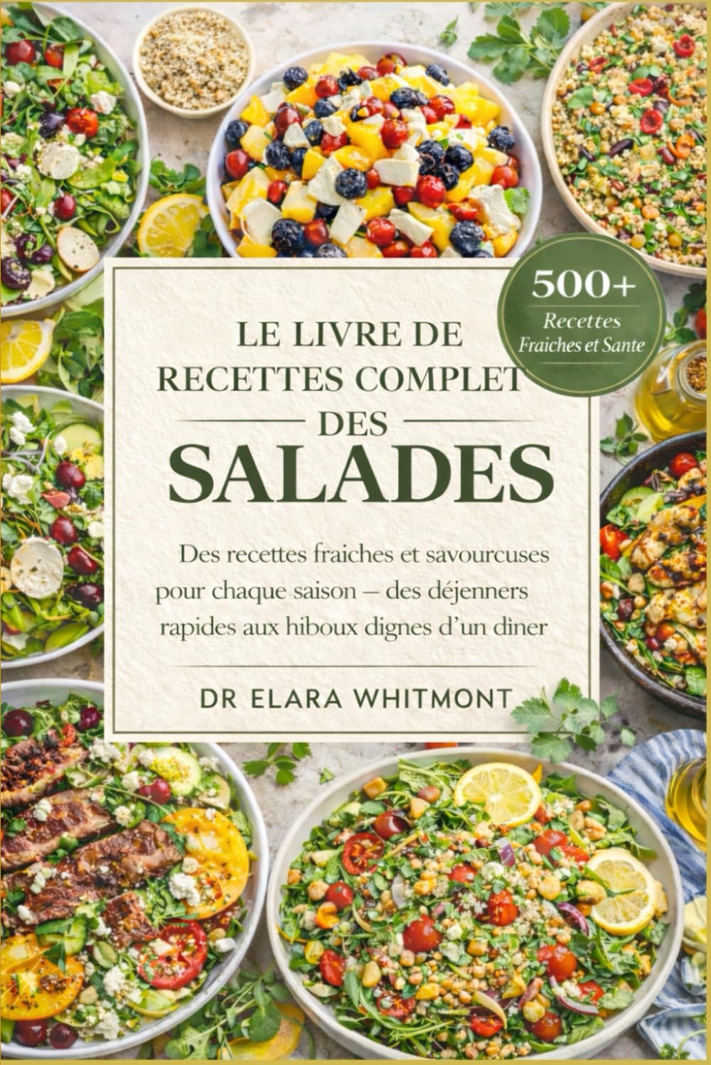 LE LIVRE DE RECETTES COMPLET DES SALADES: Des recettes fraîches et savoureuses pour chaque saison — des déjeuners rapides aux hiboux dignes d'un dîner