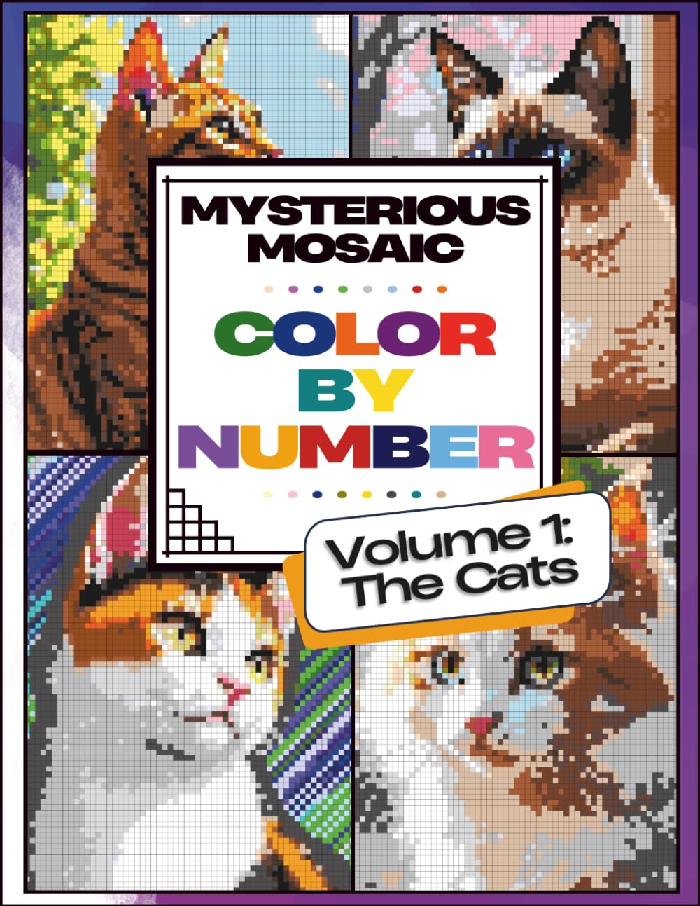 Mysterious Mosaic, Color by Number, Volume 1: The Cats: Coloring Book for Teens and Adults, Charming and Adorable, Pixel Art