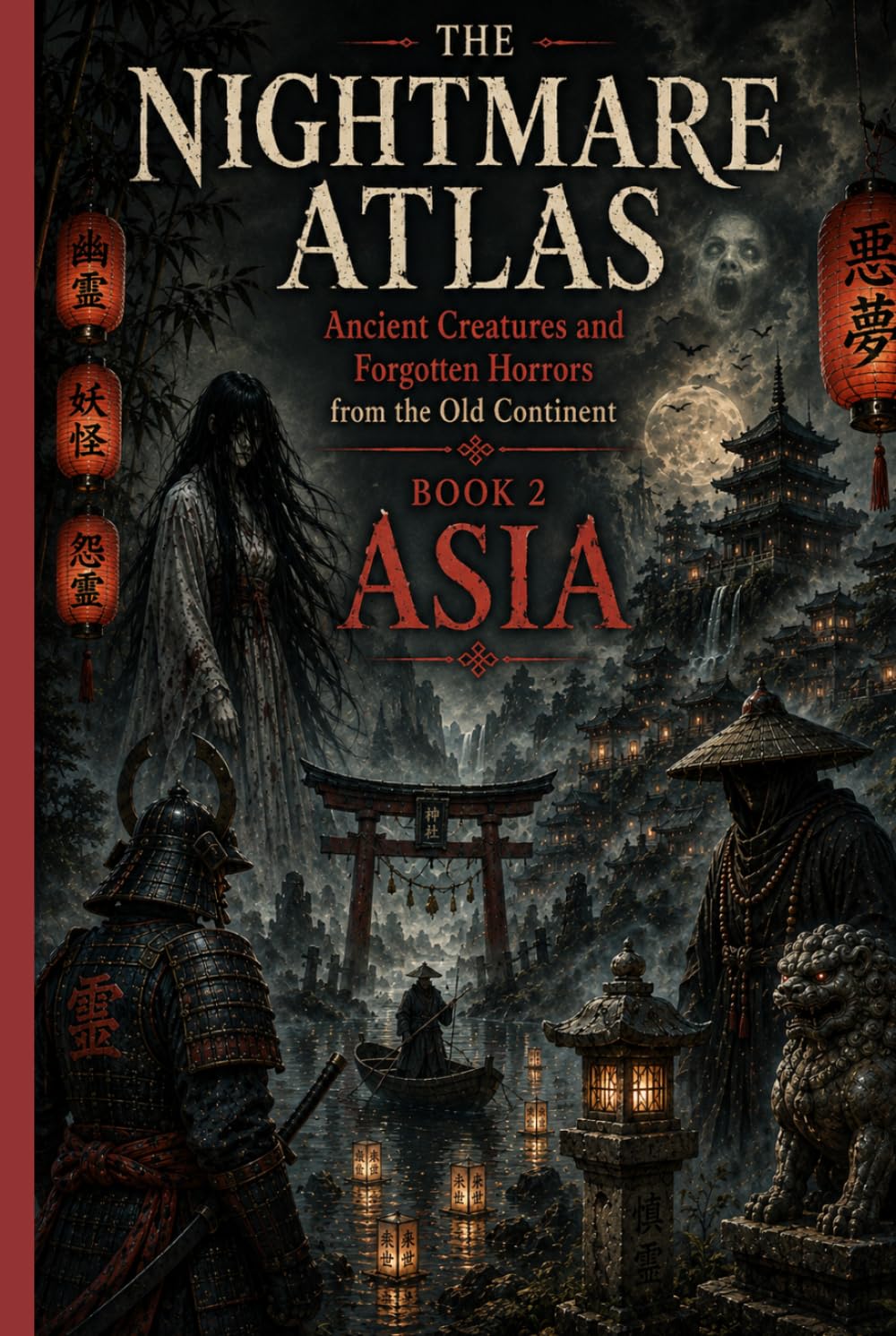 THE NIGHTMARE ATLAS: ANCIENT CREATURES AND FORGOTTEN HORRORS FROM THE OLD CONTINENT: BOOK 2 : Asia (THE TOUR OF HORROR – MYTHS AND GHOSTS OF THE SEVEN CONTINENTS)