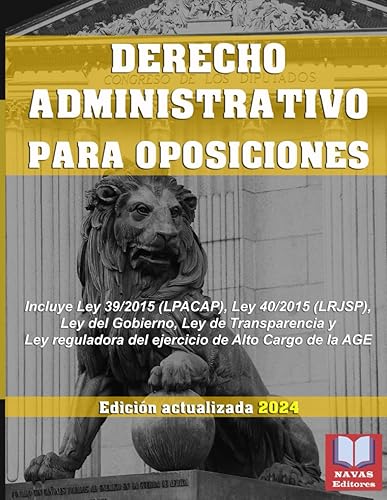 DERECHO ADMINISTRATIVO PARA OPOSICIONES. Incluye Ley 39/2015 (LPACAP), Ley 40/2015 (LRJSP), Ley del Gobierno, Ley de Transparencia y Ley reguladora ... Alto Cargo de la AGE.: Edición actualizada.