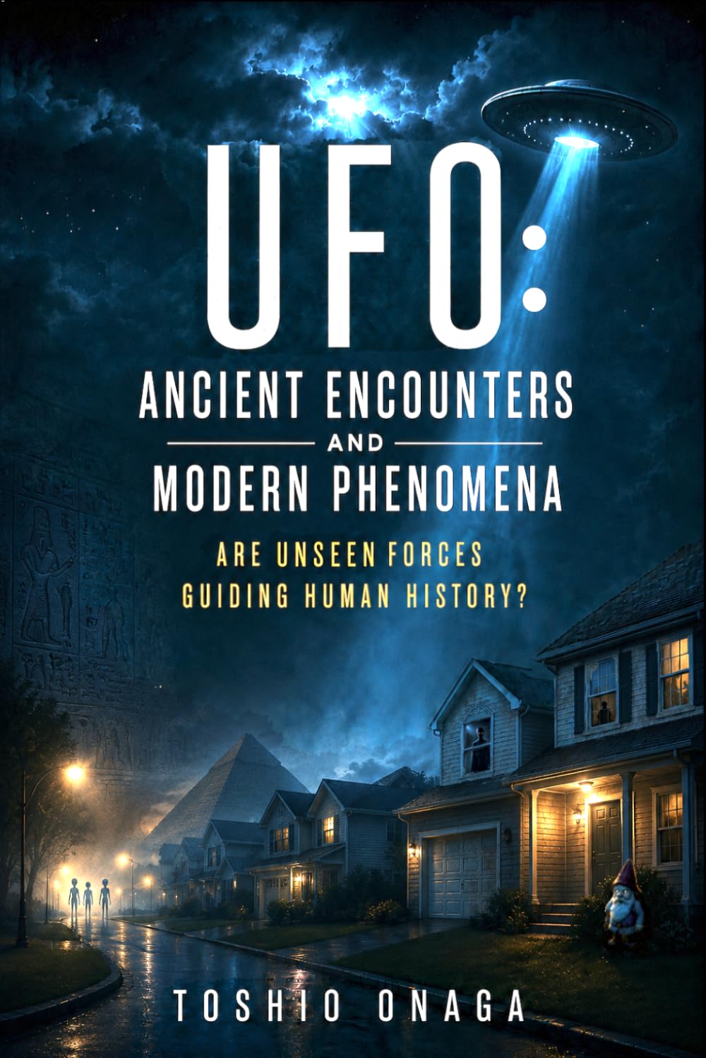UFO: Ancient Encounters And Modern Phenomena: Are Unseen Forces Guiding Human History?
