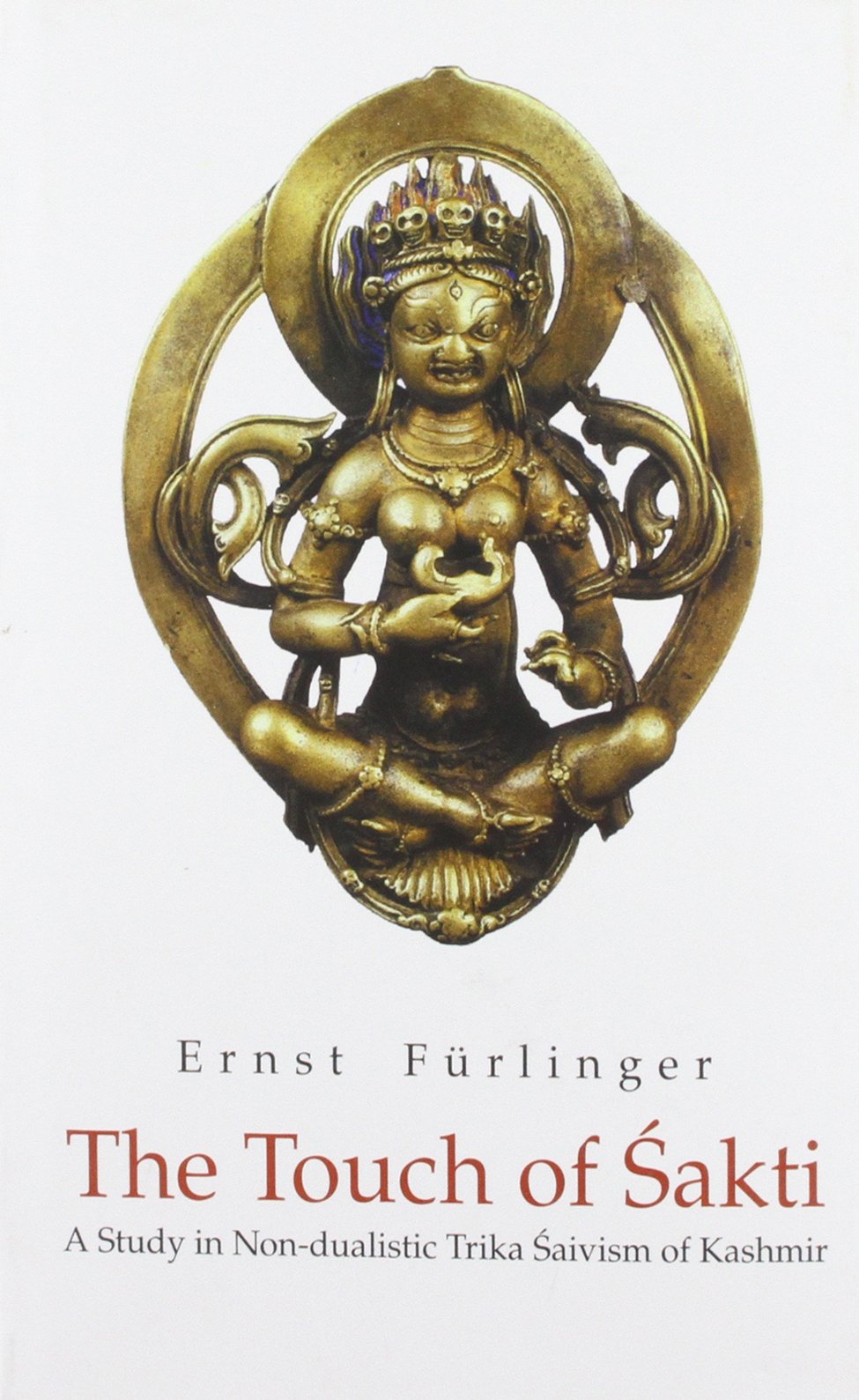 D.K. Print World Ltd The Touch of Sakti: A Study in Non-dualistic Trika Saivism of Kashmir