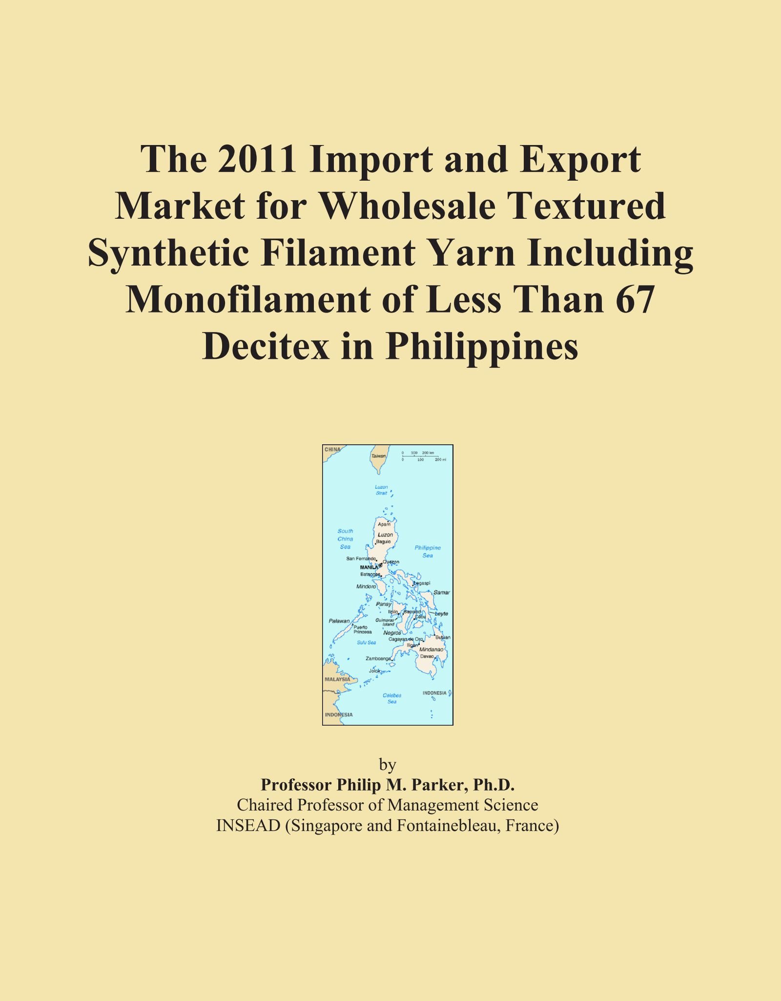 The 2011 Import and Export Market for Wholesale Textured Synthetic Filament Yarn Including Monofilament of Less Than 67 Decitex in Philippines