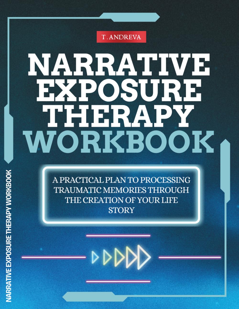 Narrative Exposure Therapy Workbook: A Practical Plan to Processing Traumatic Memories Through the Creation of Your Life Story