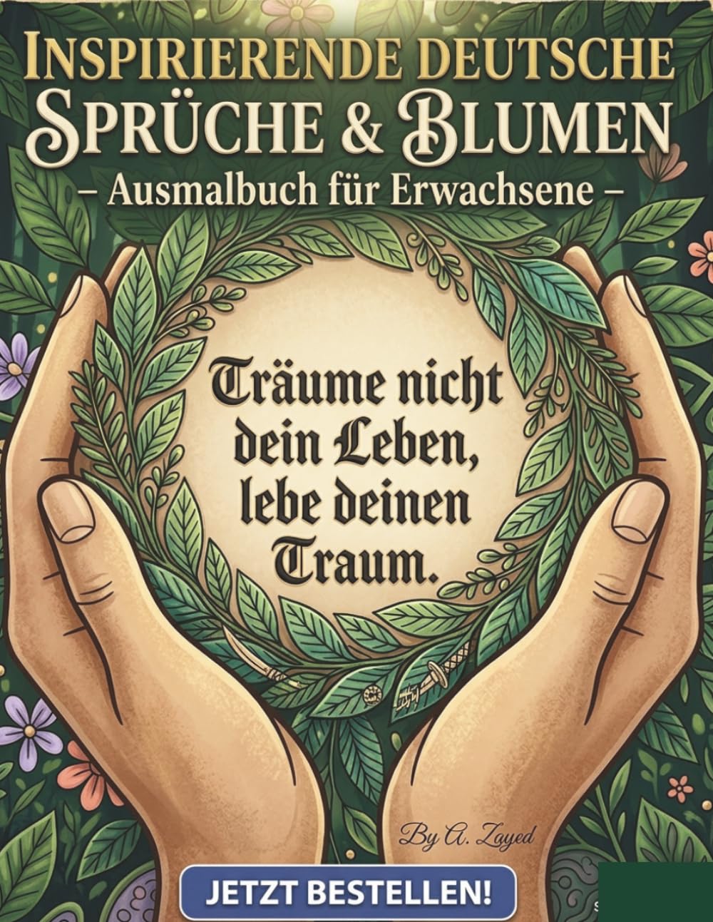 Inspirierende deutsche Sprüche & Blumen – Ausmalbuch für Erwachsene: Subtitel: Klassische deutsche Literatur-Zitate: 50+ motivierende Sprüche mit aufwendigen Blumen-Mandalas.
