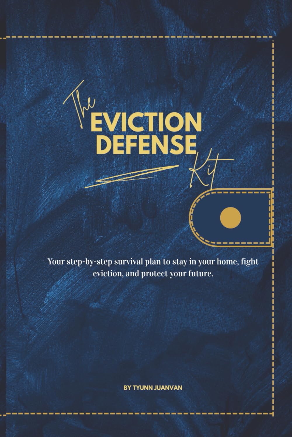 The Eviction Defense Kit: Your Step-by-Step Survival Plan to Stay in Your Home, Fight Eviction, and Protect Your future.