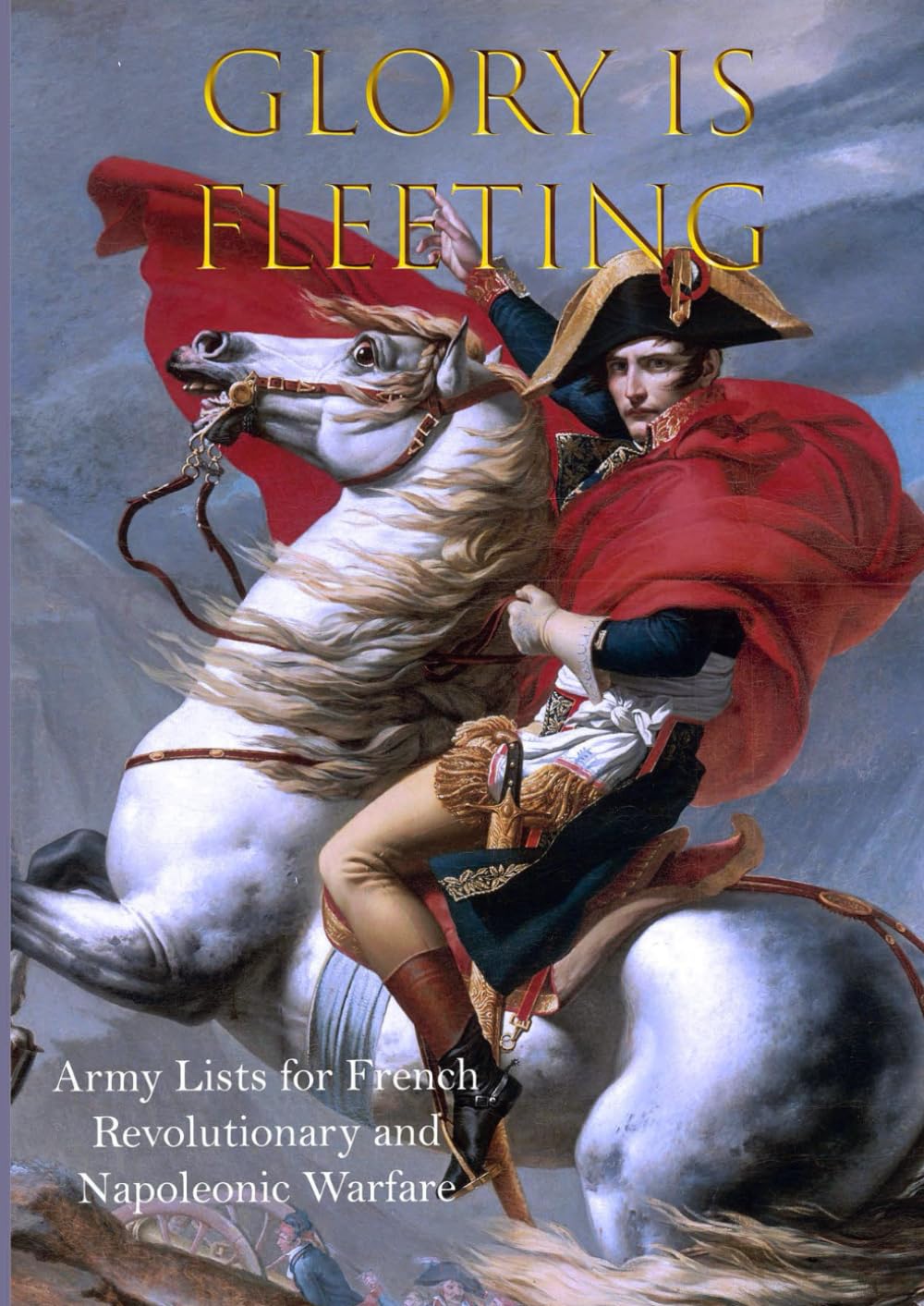 Glory is Fleeting - Army Lists: Wargaming Army Lists for the French Revolutionary and Napoleonic Wars