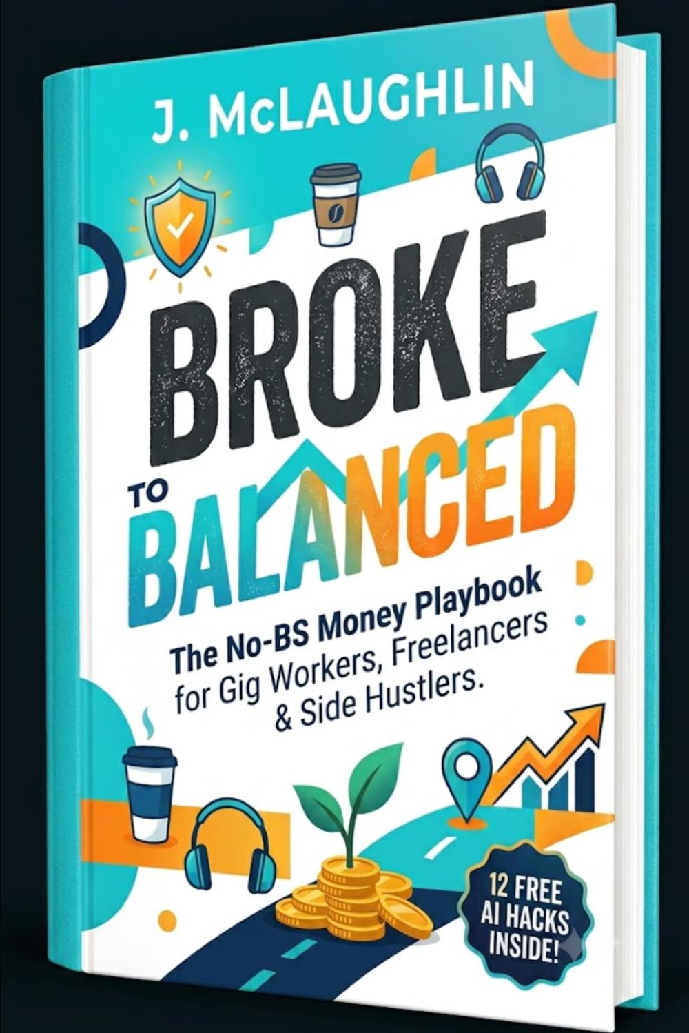 Broke to Balanced: The No-BS Money Playbook for Gig Workers, Freelancers & Side Hustlers