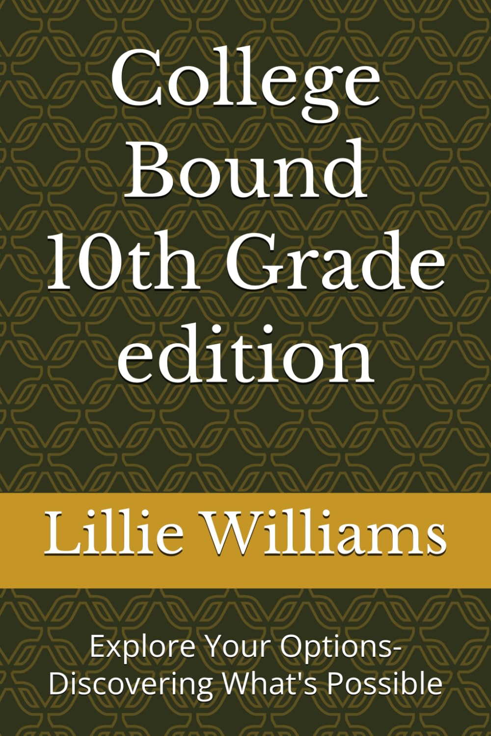 College Bound 10th Grade edition: Explore Your Options- Discovering What's Possible