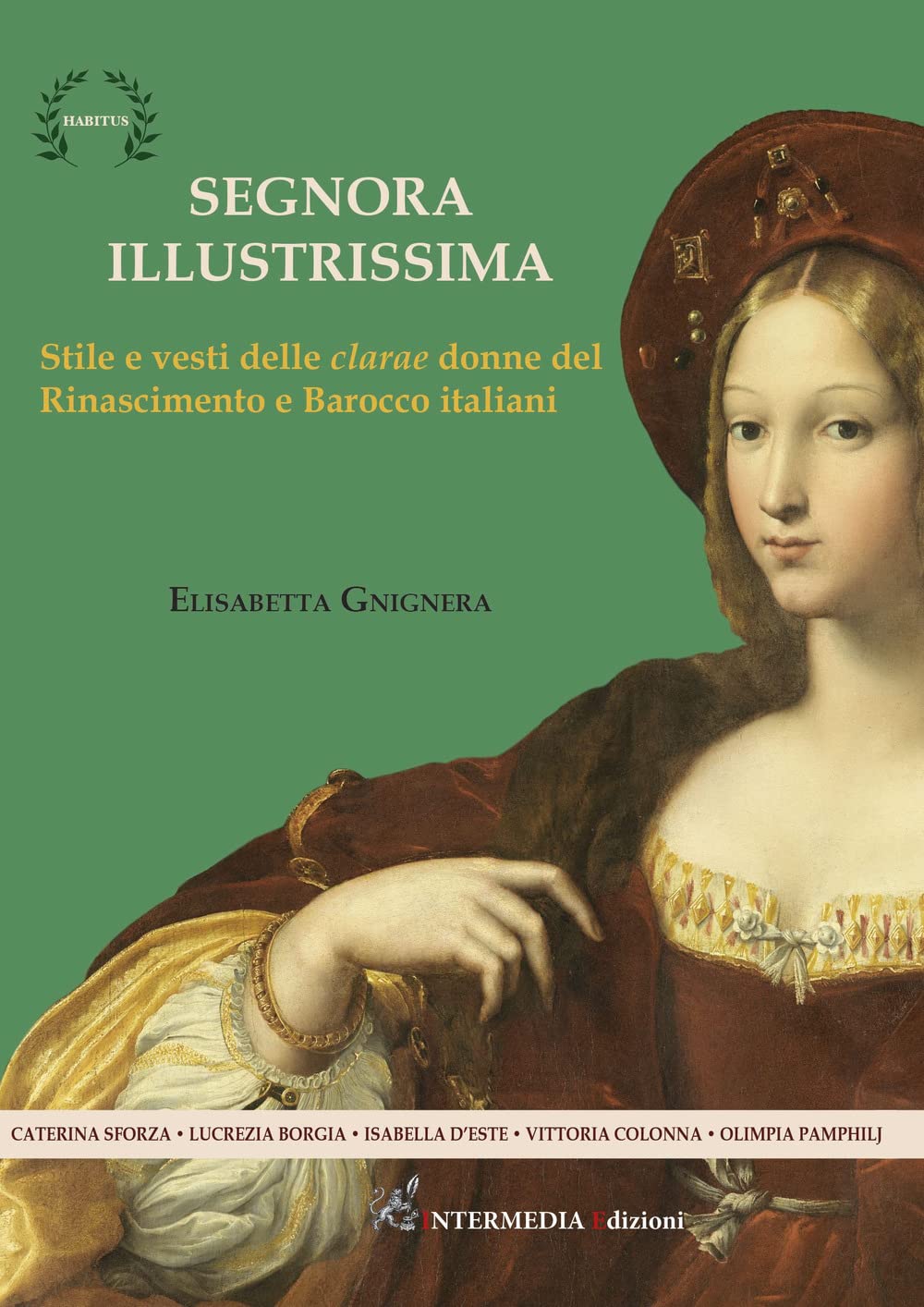 Segnora Illustrissima. Stile E Vesti Della Clarae Donne Del Rinascimento E Barocco Italiani - 4