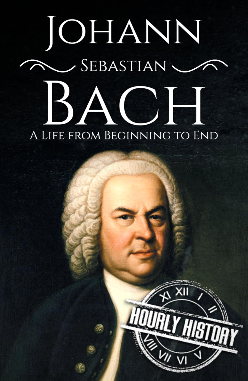 Johann Sebastian Bach: A Life from Beginning to End (Composer Biographies)