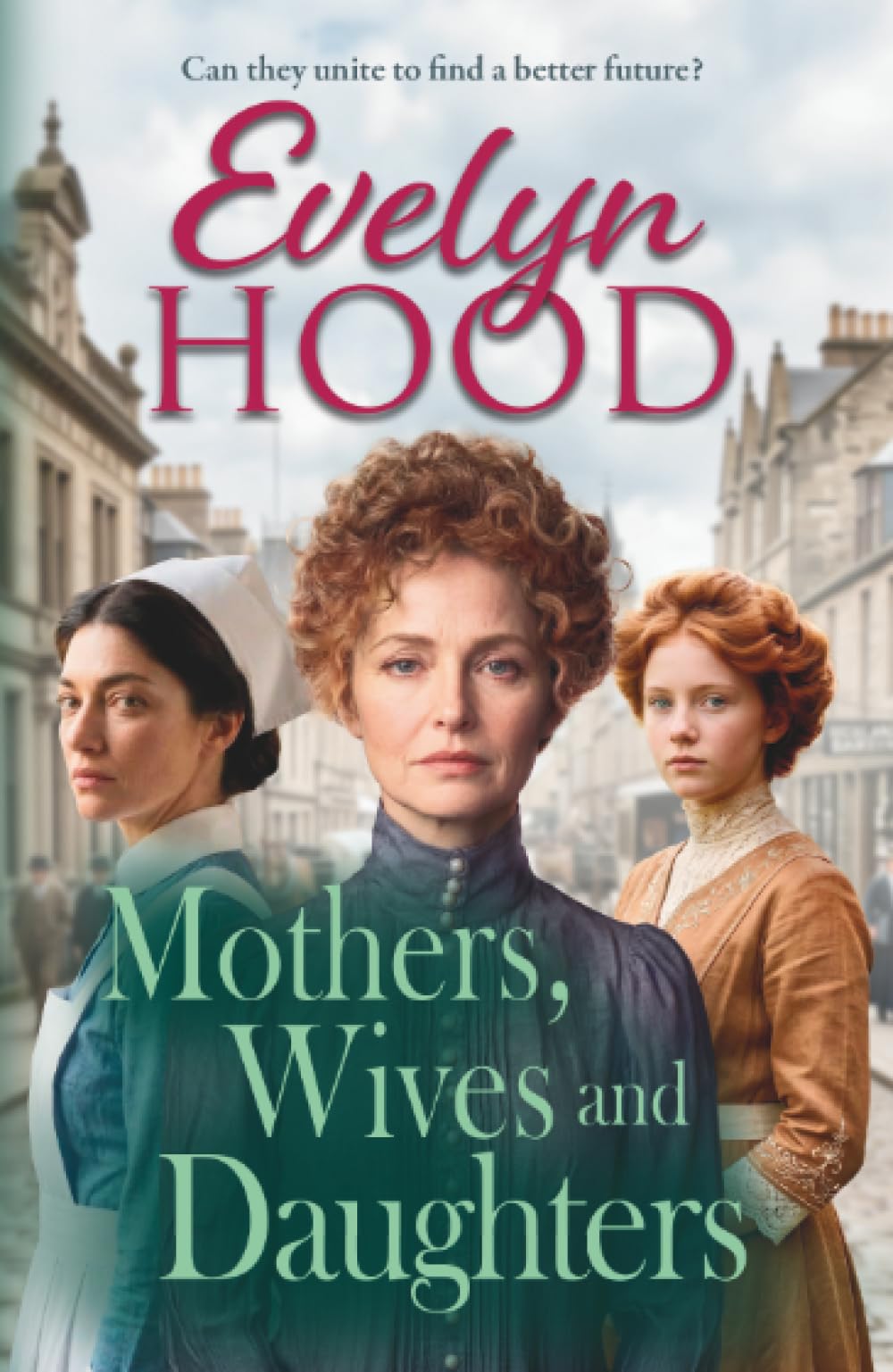 Mothers, Wives and Daughters: A compelling historical saga of love, ambition and family ties from Evelyn Hood for 2026 (Mothers and Daughters)