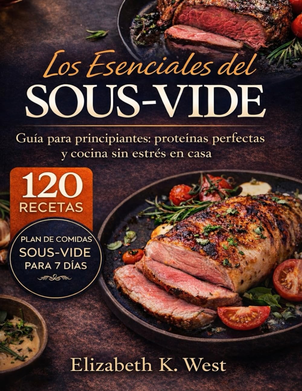 Los Esenciales del Sous-Vide: Guía para principiantes: proteínas perfectas y cocina sin estrés en casa