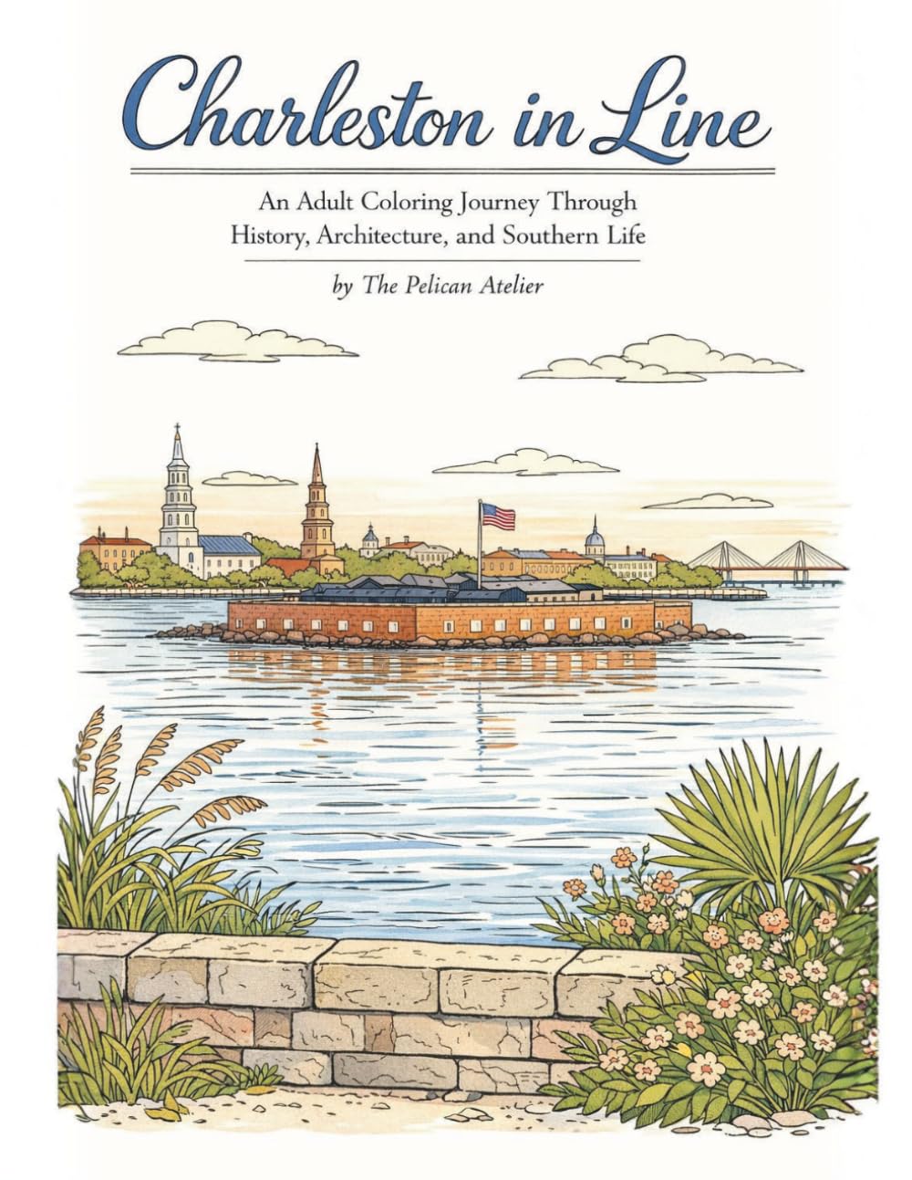 Charleston in Line: An Adult Coloring Book of Charleston’s Historic Landmarks, Architecture & Coastal Charm for Relaxation and Mindful Escape (THE ... Color. The American Story in Every Format.)