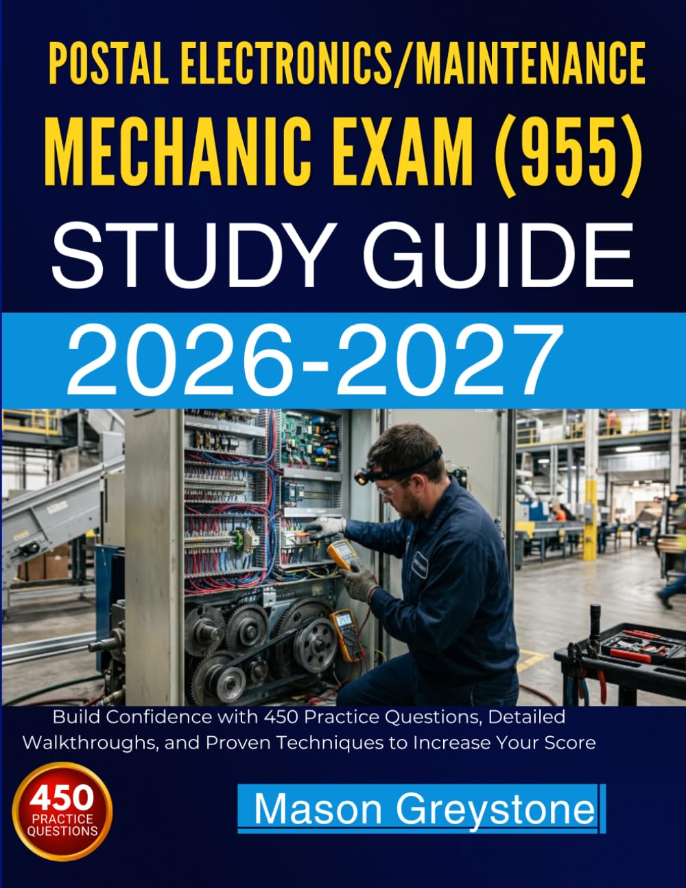 POSTAL ELECTRONICS/MAINTENANCE/MECHANIC EXAM (955) STUDY GUIDE 2026-2027: Build Confidence with 450 Practice Questions, Detailed Walkthroughs, and Proven Techniques to Increase Your Score
