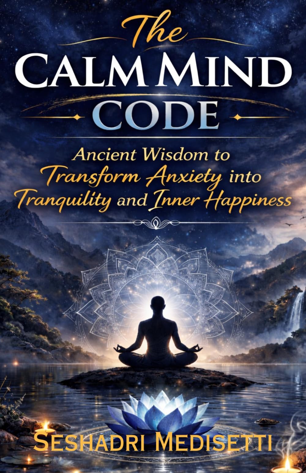 The Calm Mind Code: Ancient Wisdom to transform anxiety into tranquility and inner happiness