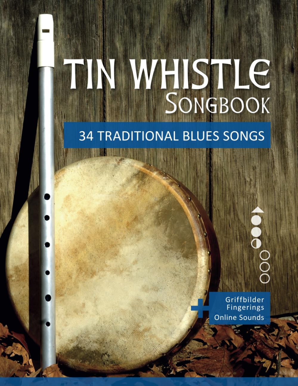 Tin Whistle Songbook - 34 traditional Blues Songs: + Griffbilder / Fingerings + Online Sounds (Tin Whistle / Penny Whistle / Pocket Whistle / Low Whistle)