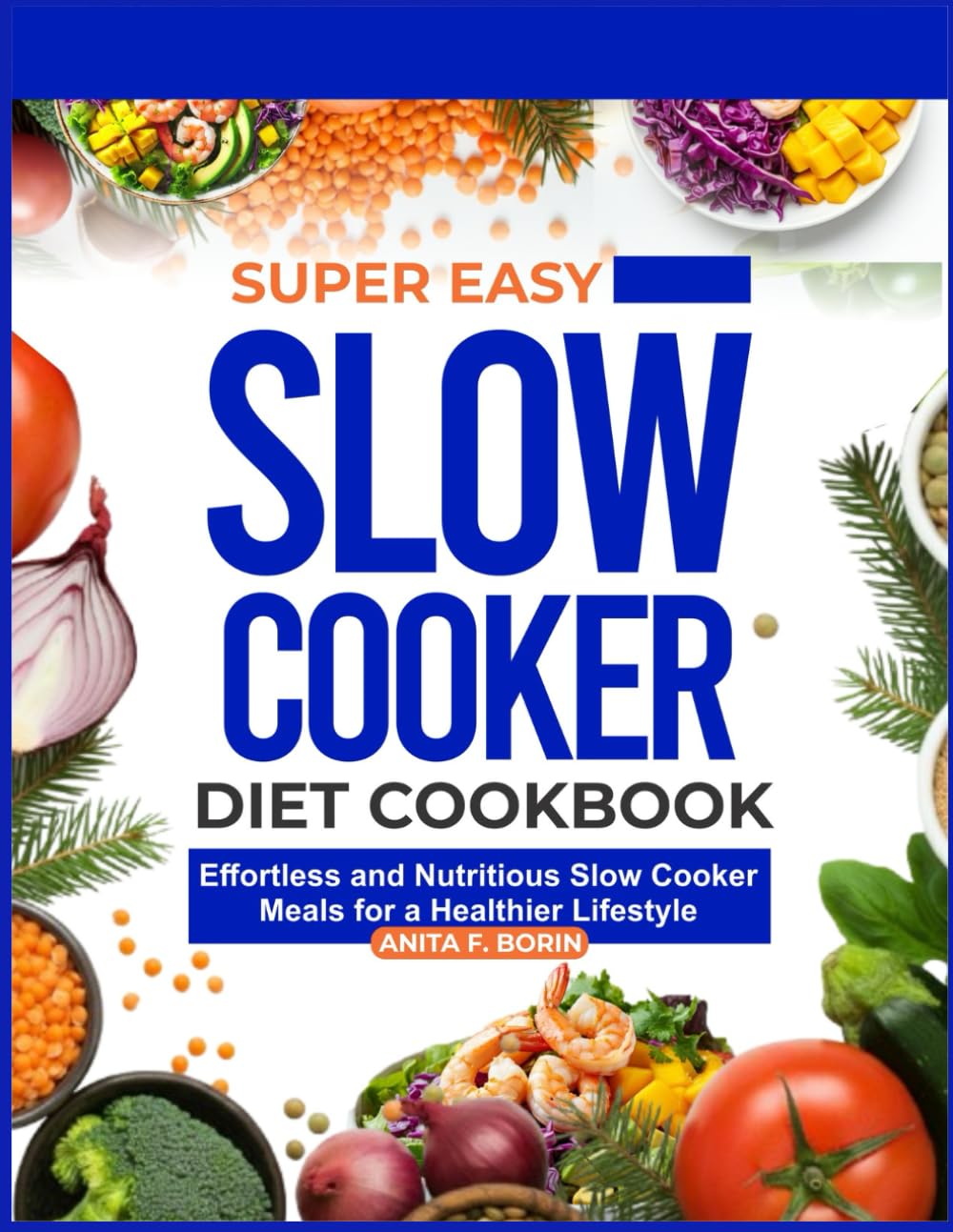 SUPER EASY SLOW COOKER DIET COOKBOOK: Effortless and Nutritious Slow Cooker Meals for a Healthier Lifestyle