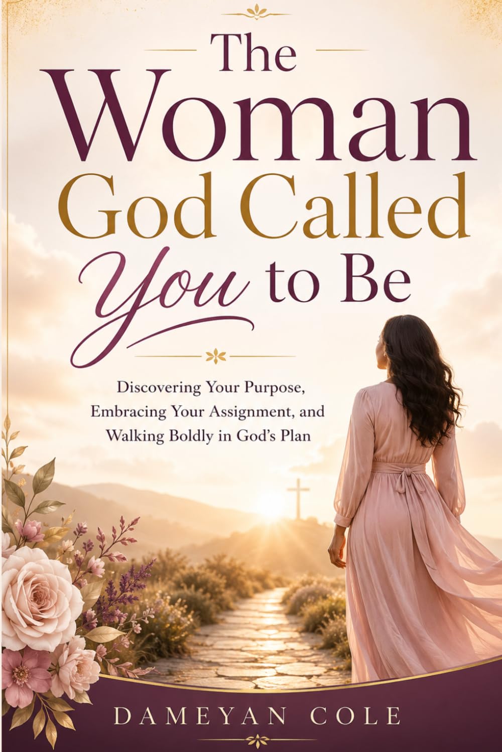 The Woman God Called You to Be: Discovering Your Purpose, Embracing Your Assignment, and Walking Boldly in God’s Plan