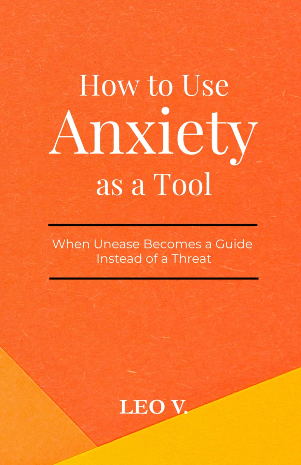 How to Use Anxiety as a Tool: When Unease Becomes a Guide Instead of a Threat (Practical Psychology: How-To Guides)