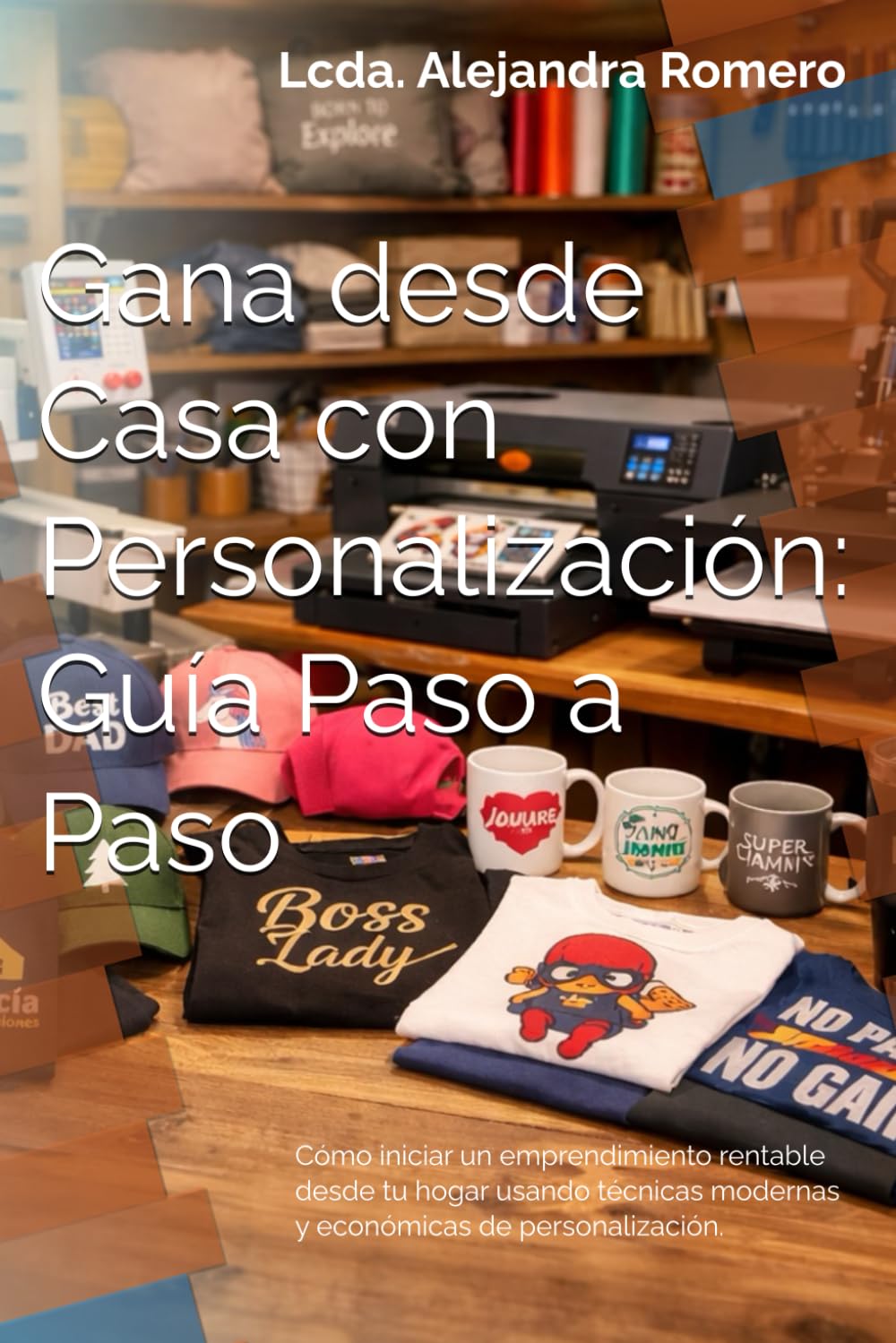 Gana desde Casa con Personalización: Guía Paso a Paso: Cómo iniciar un emprendimiento rentable desde tu hogar usando técnicas modernas y económicas de personalización.