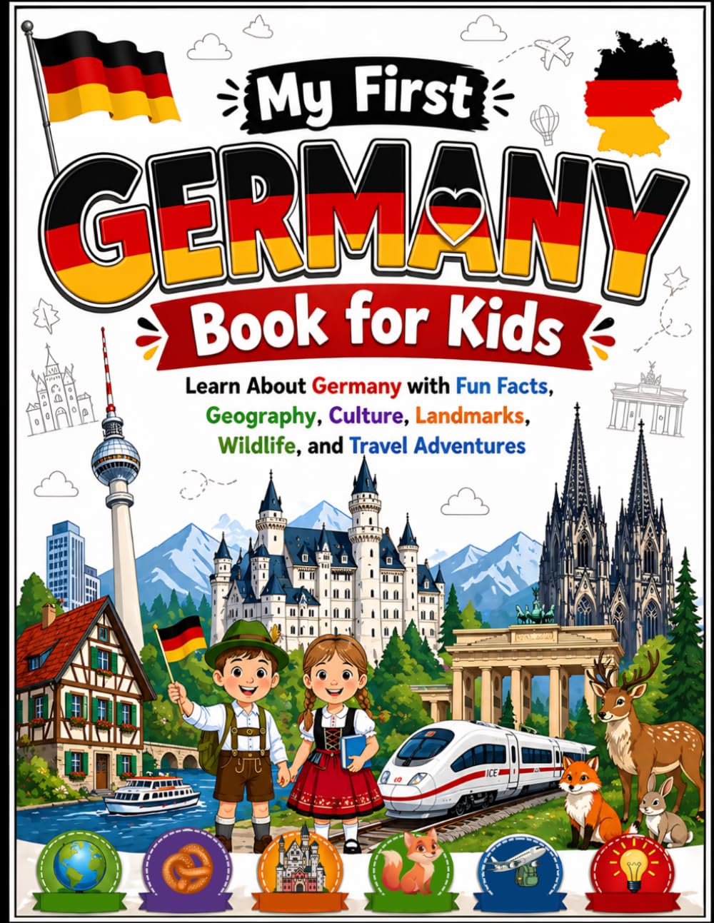 My First Germany Book for Kids: Learn About Germany with Fun Facts, Geography, Culture, Landmarks, Wildlife, and Travel Adventures (My First World Learning)
