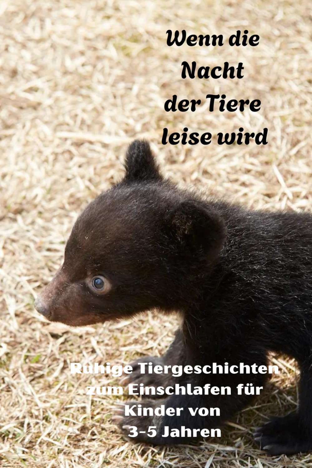 Wenn die Nacht der Tiere leise wird: Ruhige Tiergeschichten zum Einschlafen für Kinder von 3-5 Jahren
