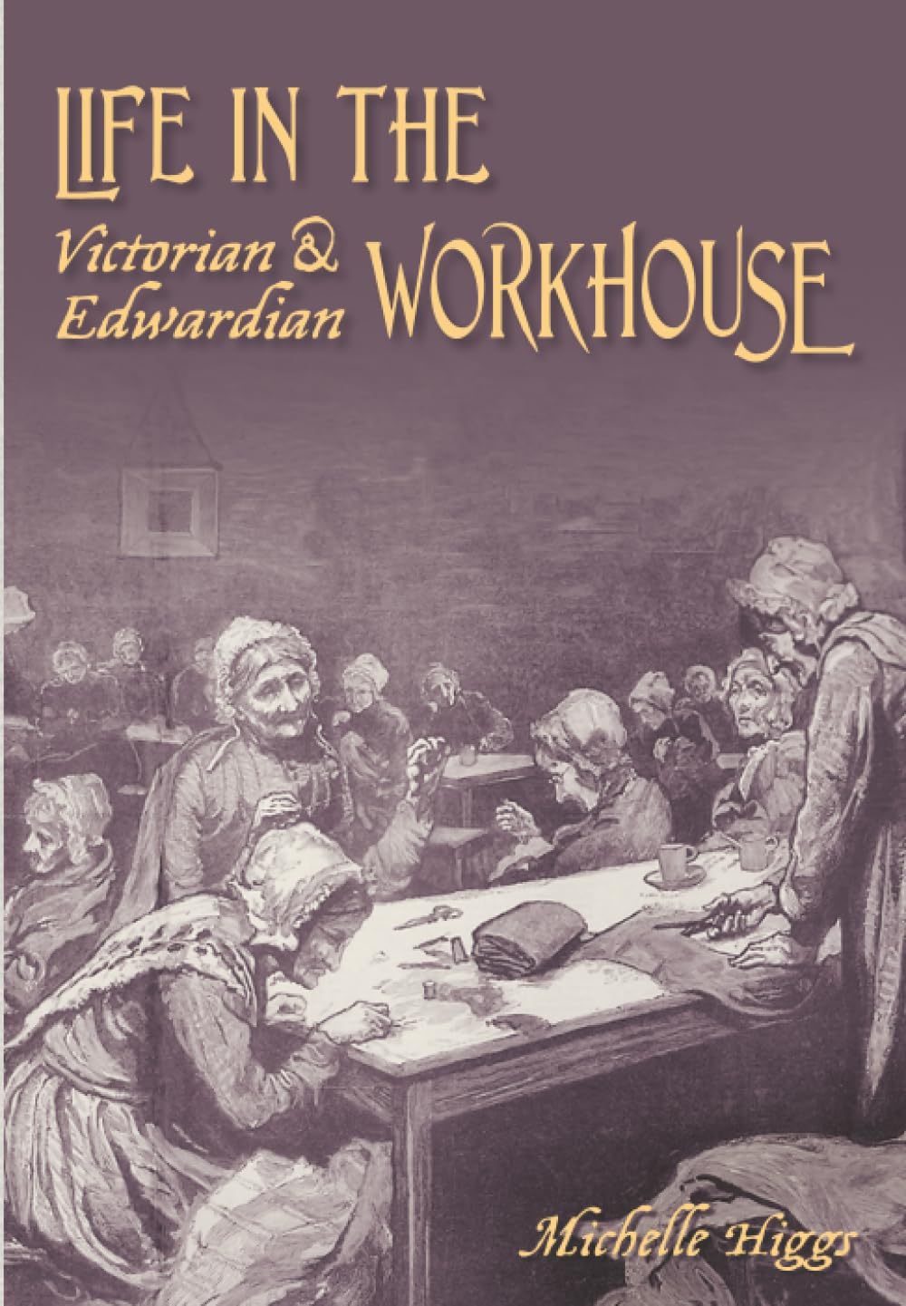 Life in the Victorian and Edwardian Workhouse