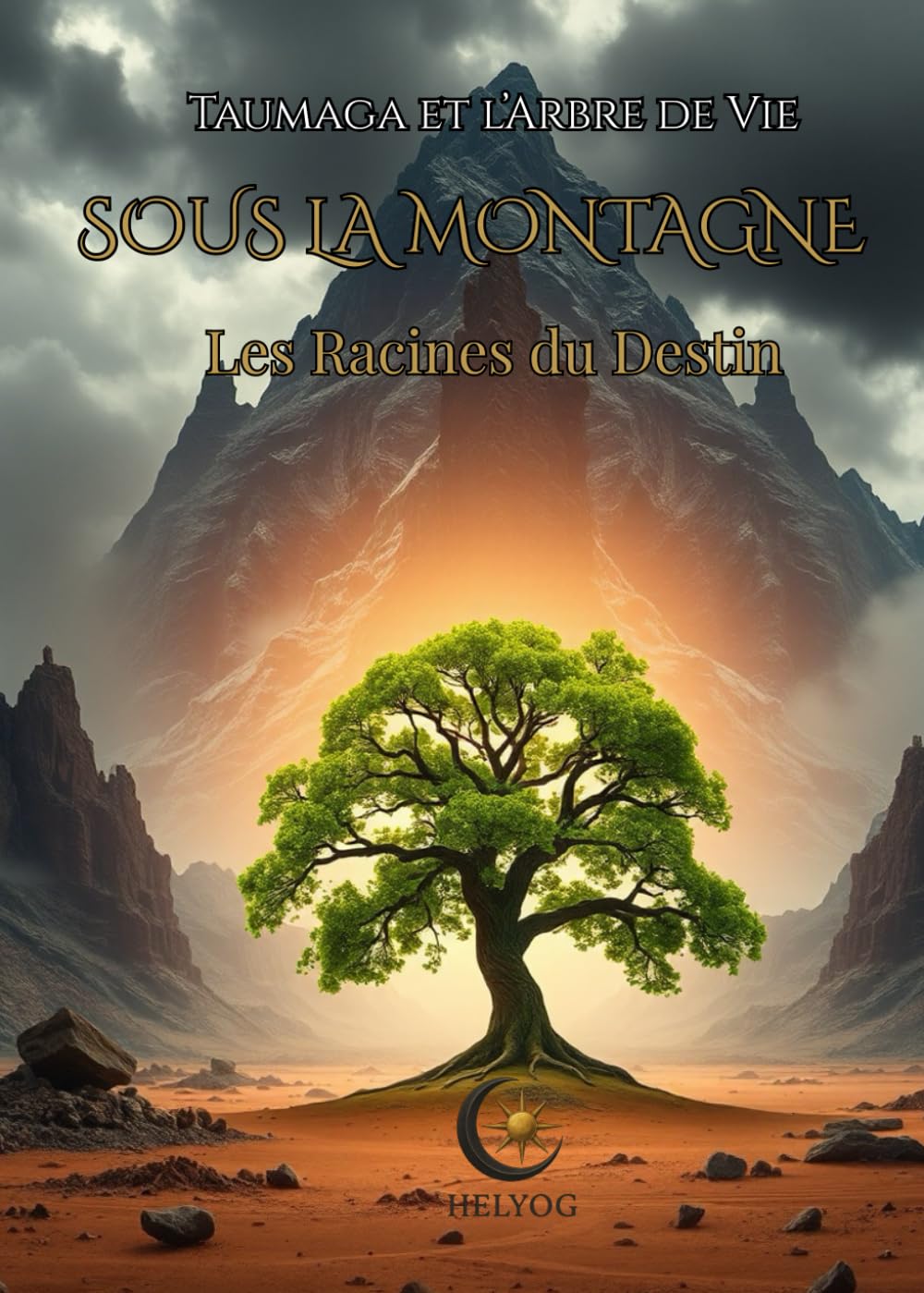 TAUMAGA ET L’ARBRE DE VIE — Tome 1 : Sous la Montagne: Acte I : Les Racines du Destin