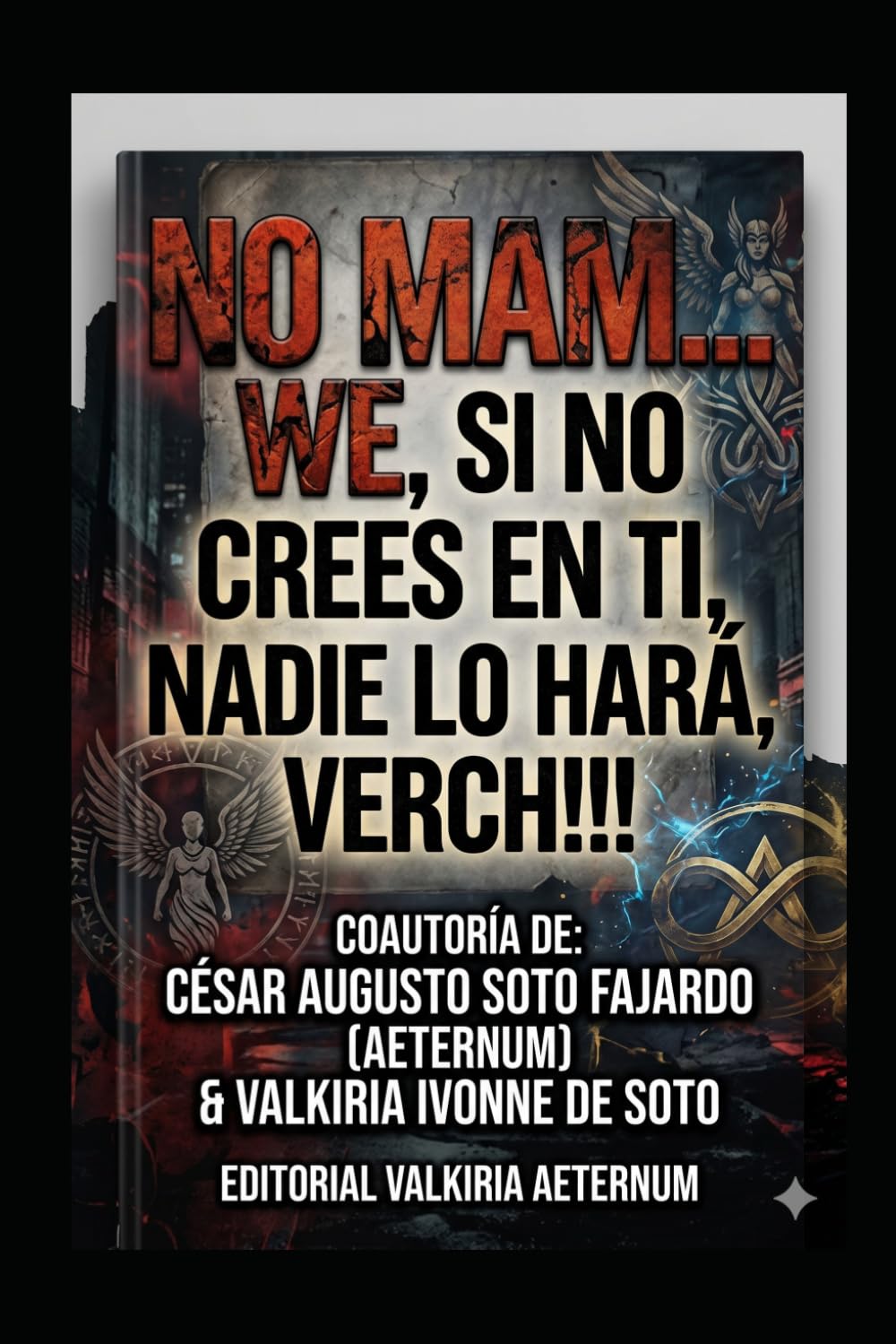 NO MAM... WE, SI NO CREES EN TI, NADIE LO HARÁ, VERCH!!!: 4 (SAGA "CHARLAS A LAS 4 A.M. EL DESPERTAR DEL DISCERNIMIENTO" "CONECTA CON TU SABIDURÍA INTERIOR")
