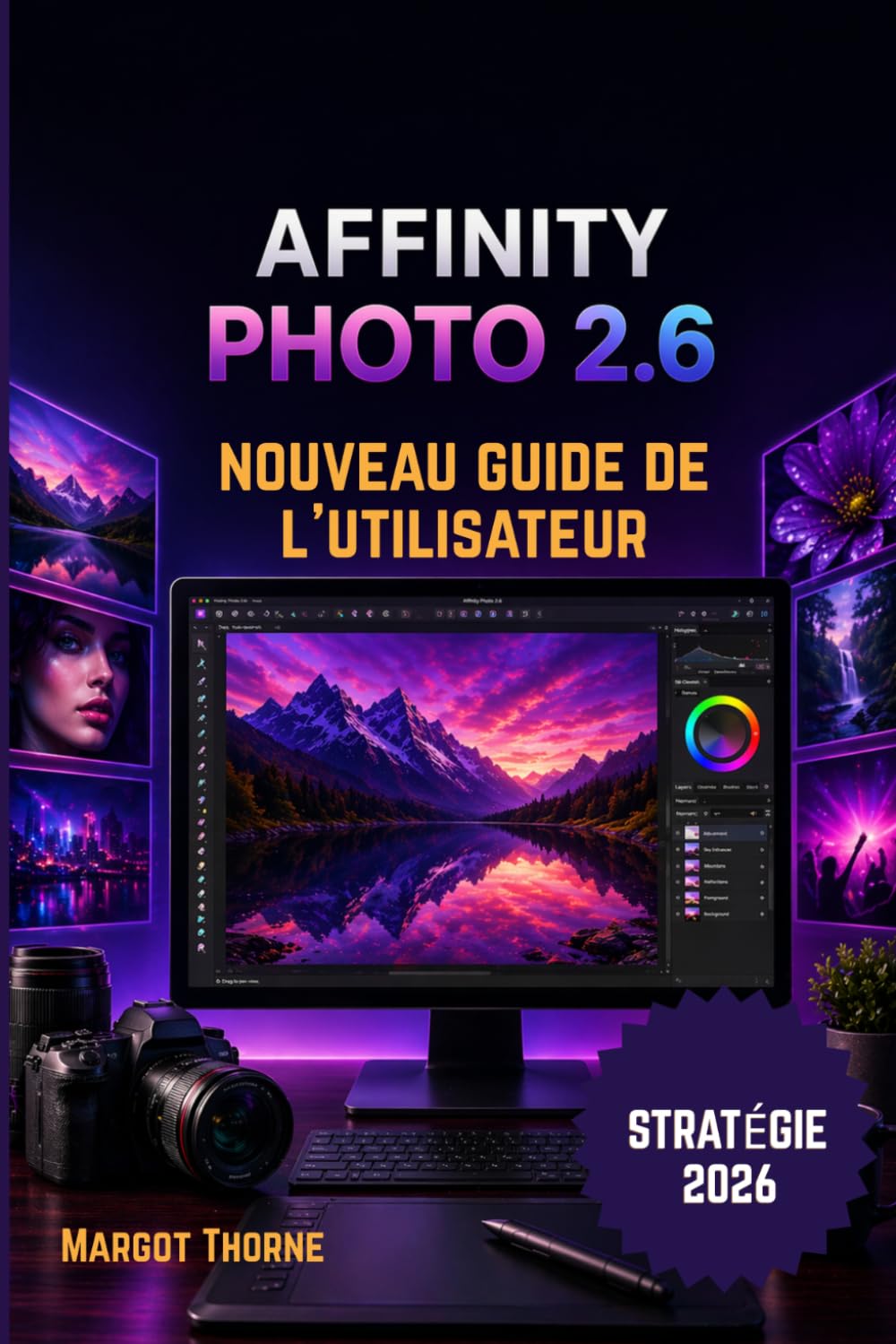 AFFINITY PHOTO 2.6 GUIDE DE L'UTILISATEUR 2026: Nouvelle stratégie simple et progressive pour les débutants et les utilisateurs avancés