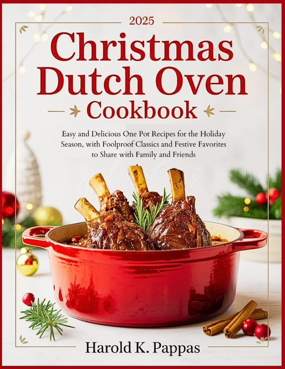 Christmas Dutch Oven Cookbook 2025: Easy and Delicious One Pot Recipes for the Holiday Season, with Foolproof Classics and Festive Favorites to Share with Family and Friends