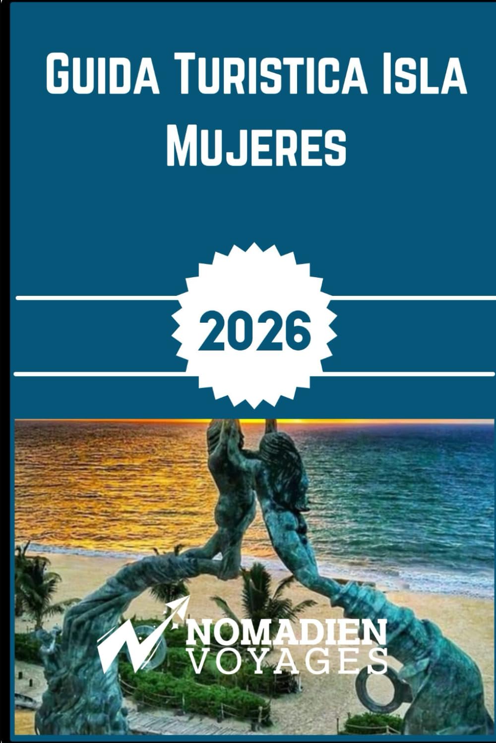 Guida Turistica Isla Mujeres 2026: La tua guida privilegiata a spiagge, cultura, cibo, hotel e viaggi intelligenti sulle isole del paradiso caraibico del Messico
