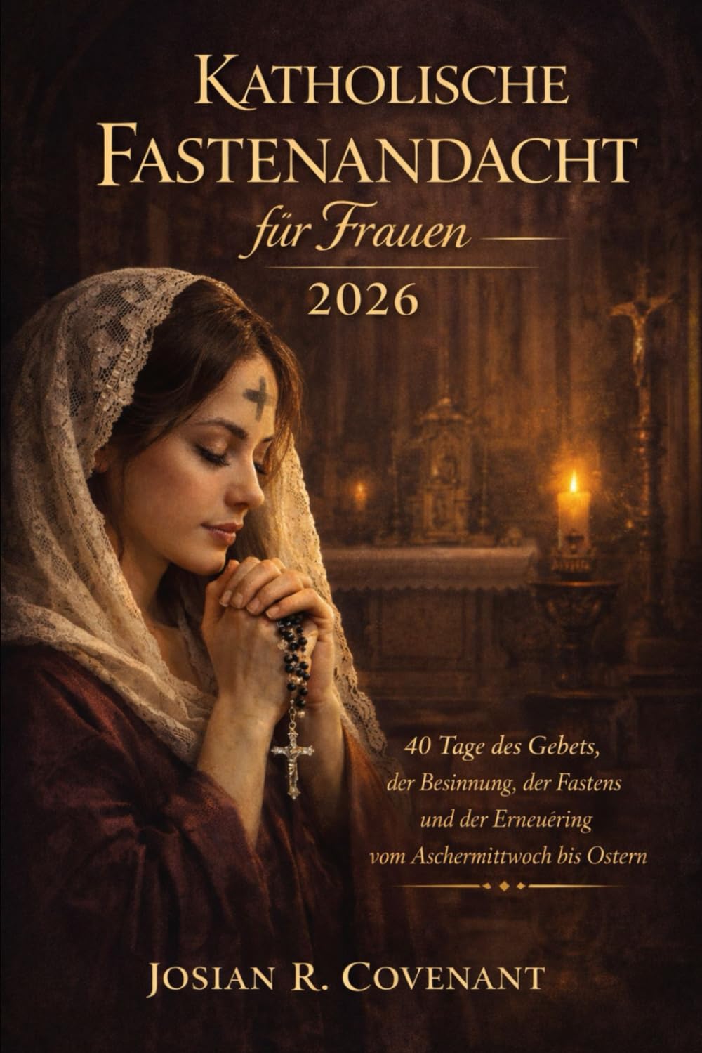 Katholische Fastenandacht für Frauen 2026: 40 Tage des Gebets, der Besinnung, des Fastens und der Erneuerung vom Aschermittwoch bis Ostern