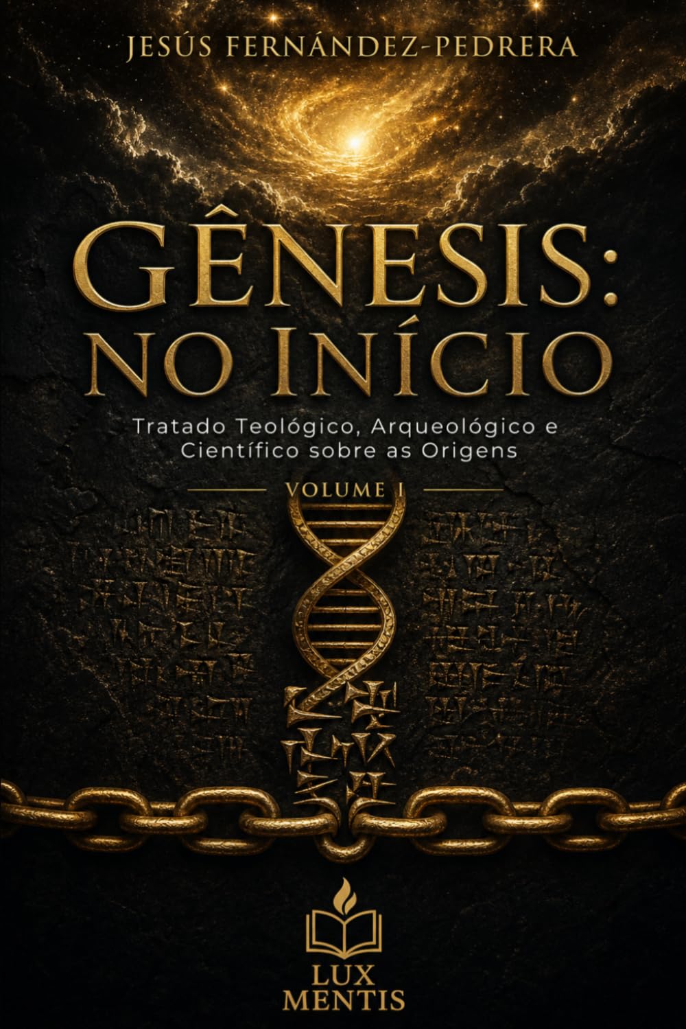 Gênesis: No Início: Tratado Teológico, Arqueológico e Científico sobre as Origens. Volume I (CATENA AUREA: De Deus aos dias de hoje. A Cadeia Ininterrupta de Custódia)