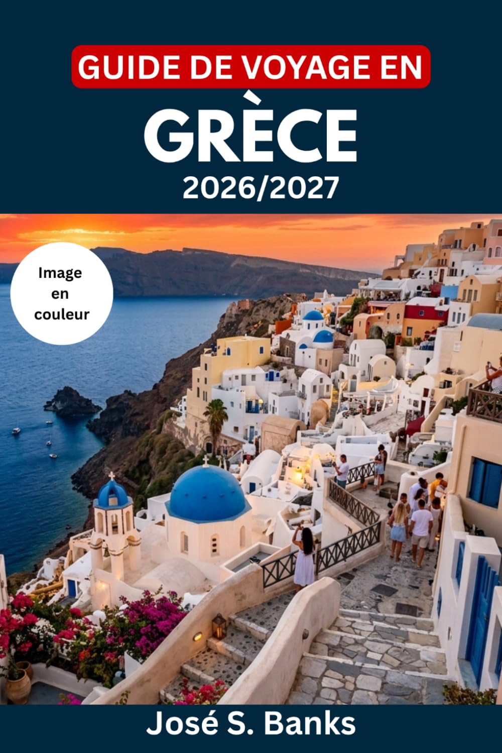 GUIDE DE VOYAGE EN GRÈCE 2026/2027: Explorez Athènes, Santorin, la Crète et au-delà — Itinéraires pratiques, gastronomie régionale, liaisons en ferry, ... voyager à petit budget et coutumes locales
