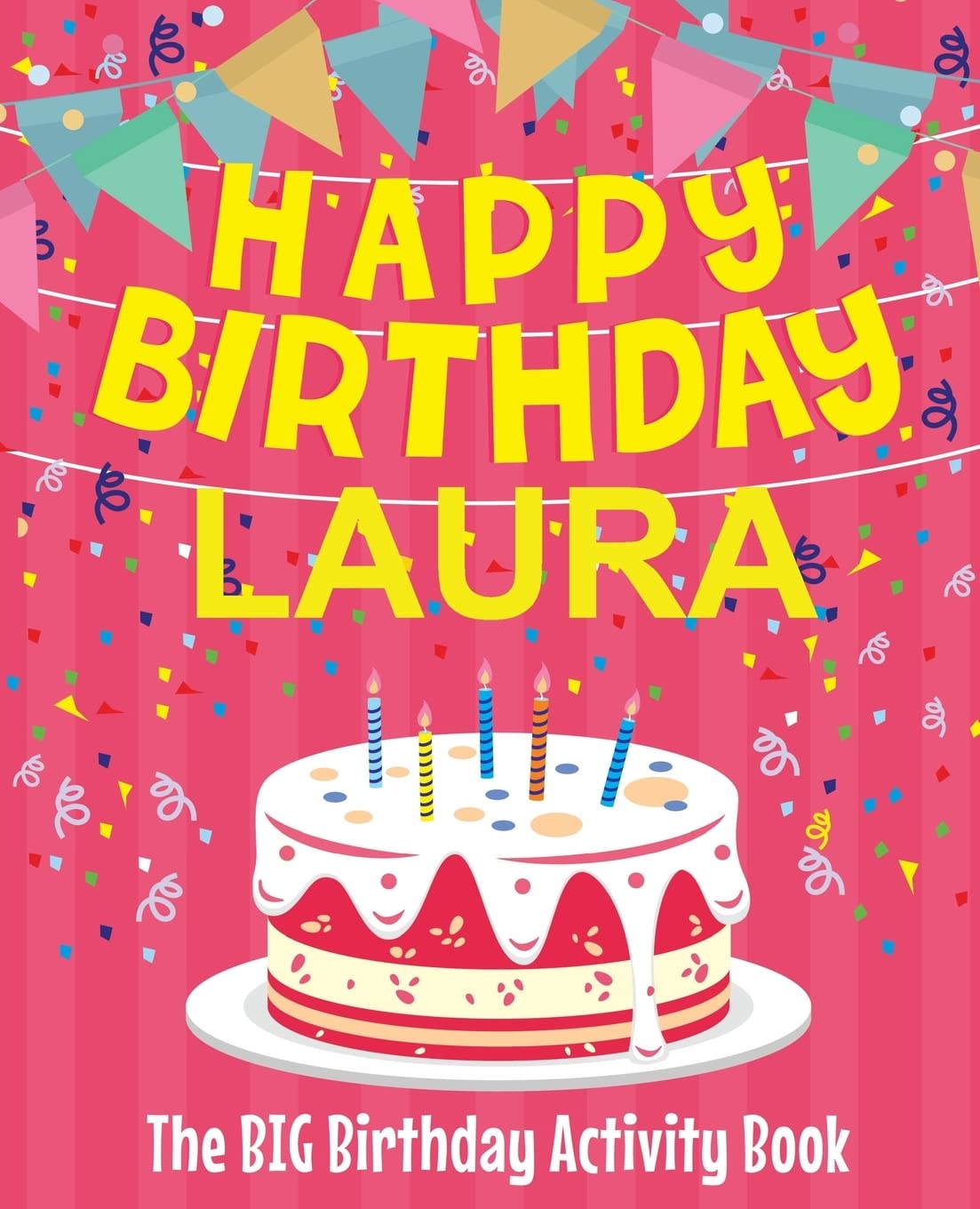 Happy Birthday Laura - The Big Birthday Activity Book: (Personalized Children's Activity Book)