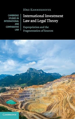 Cambridge International Investment Law and Legal Theory Book - Hardback - 06 May 2021: Expropriation and the Fragmentation of Sources: 158