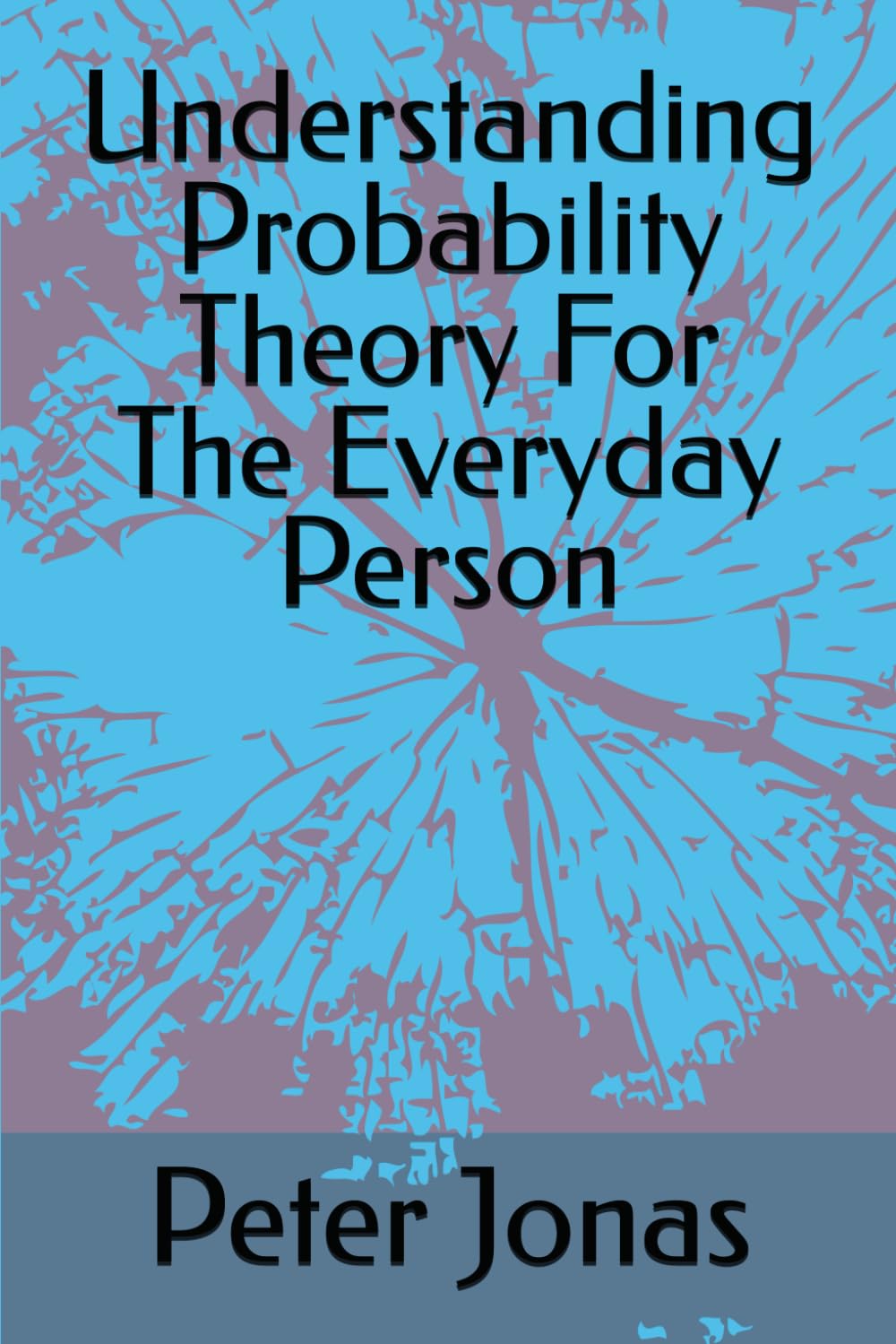 Understanding Probability Theory For The Everyday Person