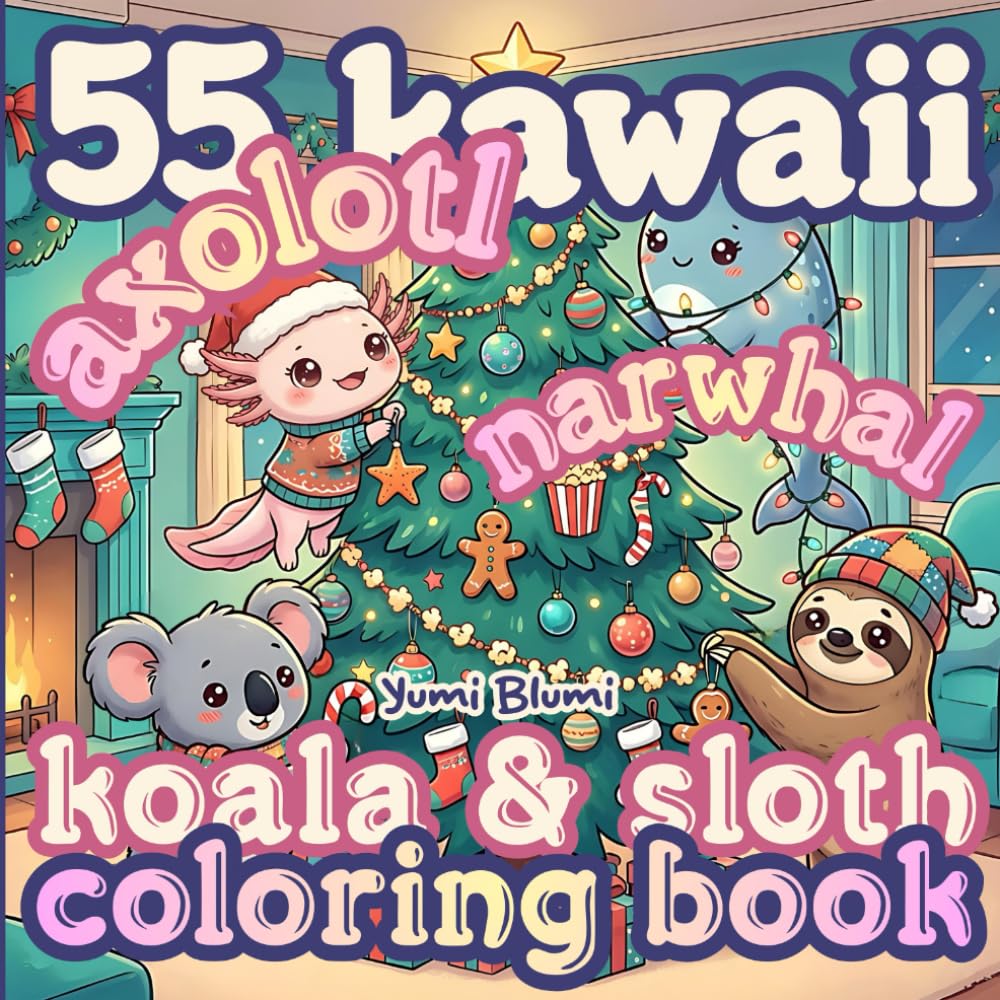 Kawaii Coloring Pages Axolotl, Narwhal, Koala and Sloth Cozy Bold Easy Cute Christmas Coloring Book: Fuzzy Friends Cute Weird Stuffed Animals Stress ... for Kids and Adults (Kawaii Coloring World)