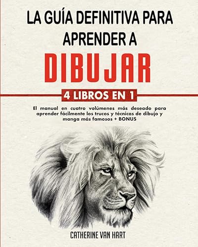 LA GUÍA DEFINITIVA PARA APRENDER A DIBUJAR: 4 LIBROS EN 1: El Manual en Cuatro Volúmenes más Deseado para Aprender Fácilmente los Trucos y Técnicas de Dibujo y Manga más Famosos + BONUS
