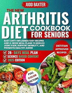 The New Arthritis Diet cookbook for seniors: Easy Anti-Inflammatory Recipes and 4-Week Meal Plans to Reduce Joint Pain, Support Mobility, and Promote Healthy Aging