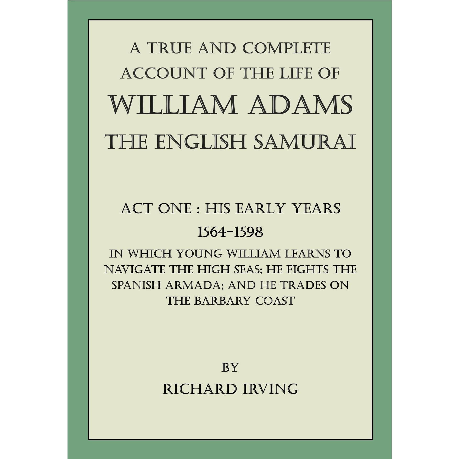 A True and Complete Account of the Life of William Adams - The English Samurai -