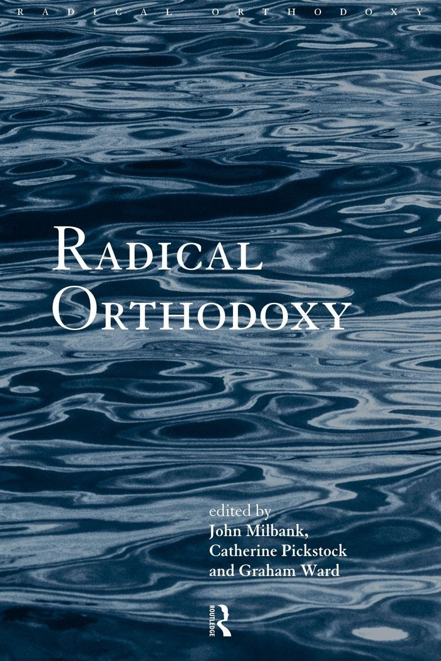 Radical Orthodoxy: A New Theology