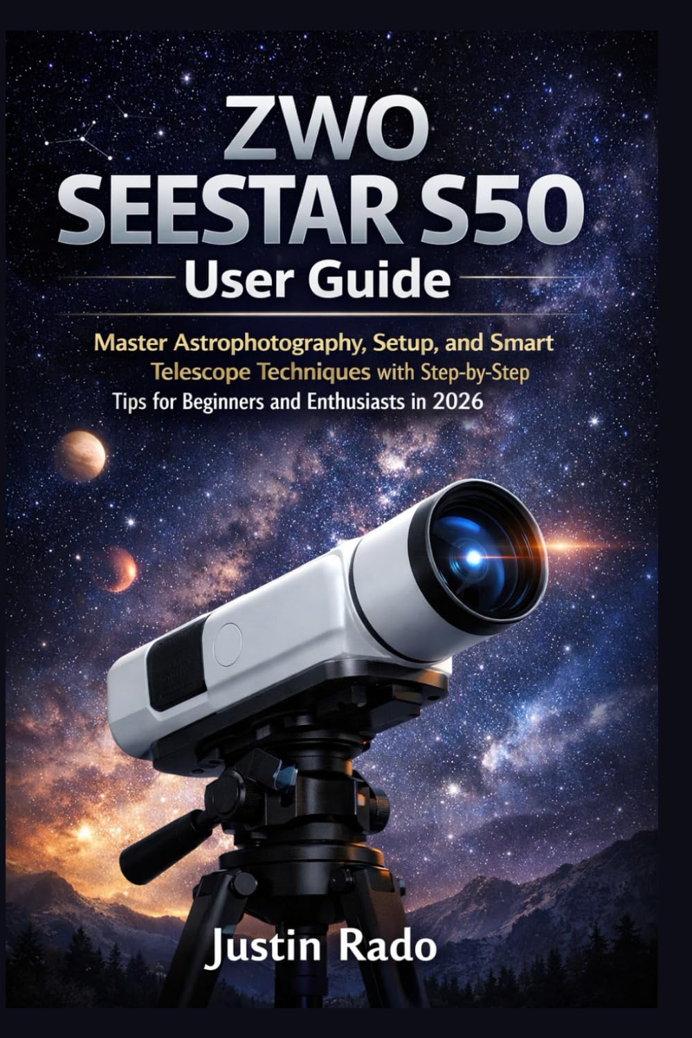 ZWO SEESTAR S50 User Guide: Master Astrophotography, Setup, and Smart Telescope Techniques with Step-by-Step Tips for Beginners and Enthusiasts in 2026